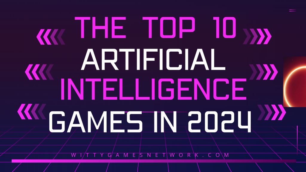 THE TOP 10 ARTIFICIAL INTELLIGENCE ( AI ) GAMES IN 2024